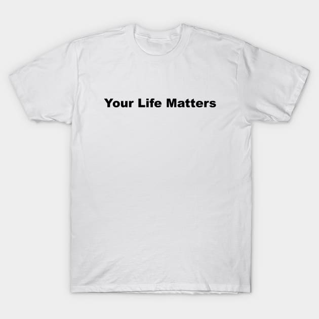 your life matters T-Shirt by shimodesign